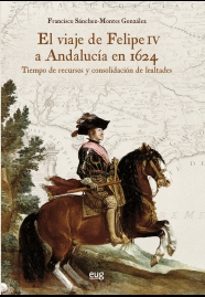 EL VIAJE DE FELIPE IV A ANDALUCÍA EN 1624: TIEMPO DE RECURSOS Y CONSOLIDACIÓN DE LEALTADES