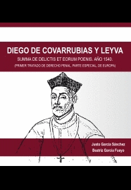 DIEGO DE COVARRUBIAS Y LEIVA. SUMMA DE DELICTIS ET EORUM POENIS. AÑO 1540. PRIMER TRATADO DE DERECHO