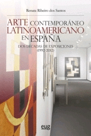 ARTE CONTEMPORÁNEO LATINOAMERICAMO EN ESPAÑA. DOS DÉCADAS DE EXPOSICIONES (1992-2012)