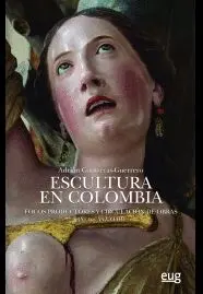 ESCULTURA EN COLOMBIA. FOCOS PRODUCTORES Y CIRCUACIÓN DE OBRAS (S. XVI-XVIII)