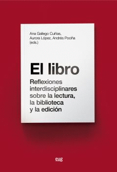 EL LIBRO. REFLEXIONES INTERDISCIPLINARES SOBRE LA LECTURA, LA BIBLIOTECA  Y LA EDICIÓN
