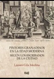 Pintores Granadinos en la Edad Moderna Según los Escribanos de la Ciudad.