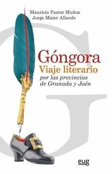 GÓNGORA. VIAJE LITERARIO POR LAS PROVINCIAS DE GRANADA Y JAÉN