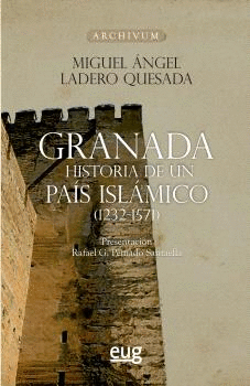GRANADA. HISTORIA DE UN PAÍS ISLÁMICO (1232-1571)