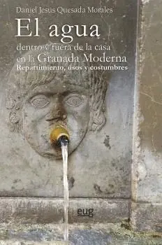 EL AGUA DENTRO Y FUERA DE LA CASA EN LA GRANADA MODERNA. REPARTIMIENTO, USOS Y COSTUMBRES
