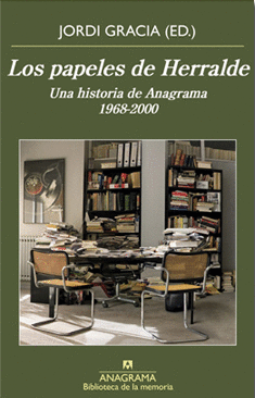 LOS PAPELES DE HERRALDE. UNA HISTORIA DE ANAGRAMA 1968-2000