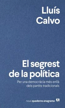 SEGREST DE LA POLÍTICA, EL. PER UNA DEMOCRÀCIA MÉS ENLLÀ DELS PARTITS TRADICIONALS
