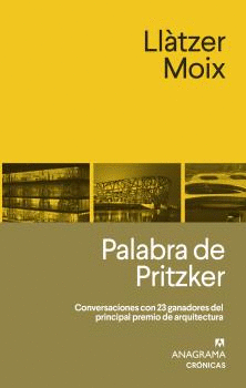 PALABRA DE PRITZKER. CONVERSACIONES CON 23 GANADORES DEL PRINCIPAL PREMIO DE ARQUITECTURA