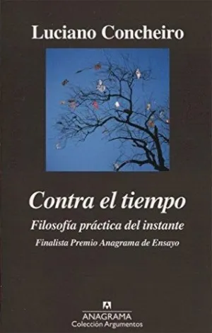 CONTRA EL TIEMPO: FILOSOFÍA PRÁCTICA DEL INSTANTE CONTRA EL TIEMPO: FILOSOFÍA PRÁCTICA DEL INSTANTE