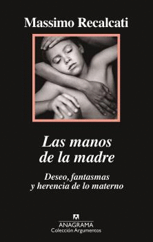 LAS MANOS DE LA MADRE: DESEO, FANTASMAS Y HERENCIA DE LO MATERNO