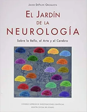 EL JARDÍN DE LA NEUROLOGÍA : SOBRE LO BELLO, EL ARTE Y EL CEREBRO EL JARDÍN DE LA NEUROLOGÍA : SOBRE LO BELLO, EL ARTE Y EL CEREBRO