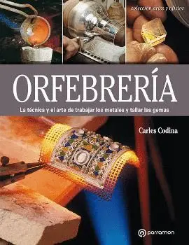 ORFEBRERÍA: LA TÉCNICA Y EL ARTE DE TRABAJAR LOS METALES Y TALLAR LAS GEMAS