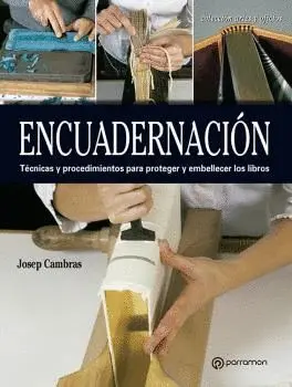 ENCUADERNACIÓN: TÉCNICAS Y PROCEDIMIENTOS PARA PROTEGER Y EMBELLECER LOS LIBROS
