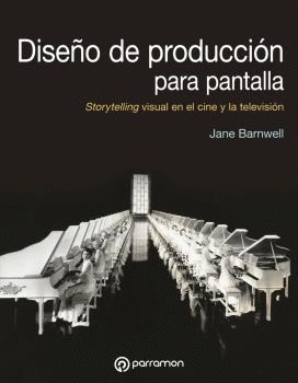 DISEÑO DE PRODUCCIÓN PARA PANTALLA: STORYTELLING VISUAL EN EL CINE Y LA TELEVISIÓN