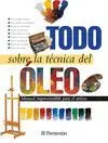 TODO SOBRE LA TECNICA DEL OLEO: MANUAL IMPRESCINDIBLE PARA EL ARTISTA TODO SOBRE LA TECNICA DEL OLEO: MANUAL IMPRESCINDIBLE PARA EL ARTISTA