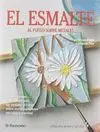 EL ESMALTE AL FUEGO SOBRE METALES: LAS PRINCIPALES TÉCNICAS DEL ESMALTE AL FUEGO SOBRE METAL EXPLICA