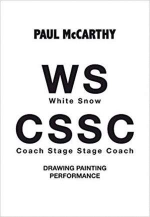 PAUL MCCARTHY: WS-CSSC. DRAWING PAINTING PERFORMANCE