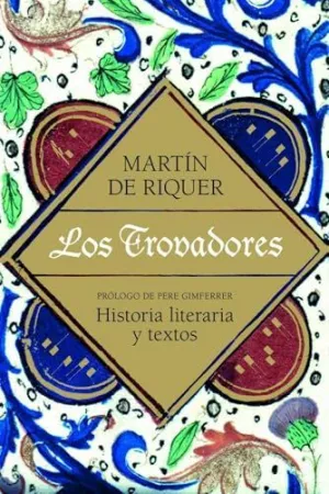 LOS TROVADORES: HISTORIA LITERARIA Y TEXTOS