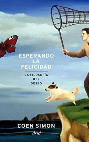 ESPERANDO LA FELICIDAD. LA FILOSOFÍA DEL DESEO