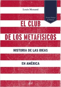 EL CLUB DE LOS METAFÍSICOS: HISTORIA DE LAS IDEAS EN AMÉRICA