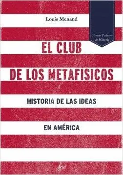 EL CLUB DE LOS METAFÍSICOS: HISTORIA DE LAS IDEAS EN AMÉRICA