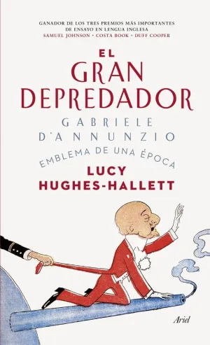 EL GRAN DEPREDADOR: GABRIELE D´ANNUNZIO. EMBLEMA DE UNA ÉPOCA EL GRAN DEPREDADOR: GABRIELE D´ANNUNZIO. EMBLEMA DE UNA ÉPOCA