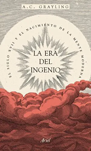 LA ERA DEL INGENIO: EL SIGLO XVII Y EL NACIMIENTO DE LA MENTE MODERNA LA ERA DEL INGENIO: EL SIGLO XVII Y EL NACIMIENTO DE LA MENTE MODERNA