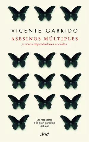 ASESINOS MÚLTIPLES Y OTROS DEPREDADORES SOCIALES: LAS RESPUESTAS A LA GRAN PARADOJA DEL MAL