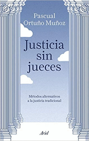 JUSTICIA SIN JUECES: MÉTODOS ALTERNATIVOS A LA JUSTICIA TRADICIONAL
