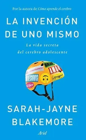 LA INVENCIÓN DE UNO MISMO: LA VIDA SECRETA DEL CEREBRO ADOLESCENTE