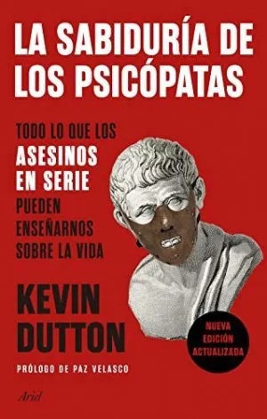 LA SABIDURÍA DE LOS PSICÓPATAS: TODO LO QUE LOS ASESINOS EN SERIE PUEDEN ENSEÑARNOS SOBRE LA VIDA