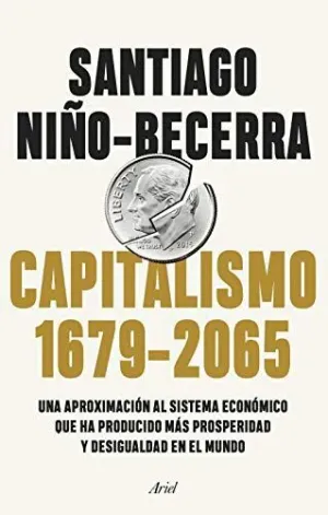 CAPITALISMO (1679-2065): UNA APROXIMACIÓN AL SISTEMA ECONÓMICO QUE HA PRODUCIDO MÁS PROSPERIDAD Y DE
