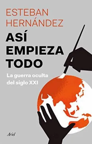 Así Empieza Todo. La Guerra Oculta del Siglo Xxi