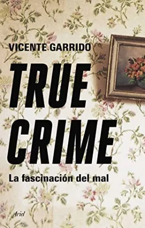 TRUE CRIME: LA FASCINACIÓN DEL MAL