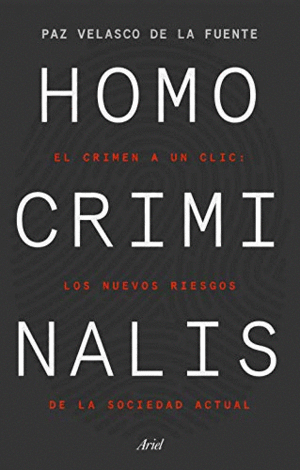HOMO CRIMINALIS. EL CRIMEN A UN CLIC: LOS NUEVOS RIESGOS DE LA SOCIEDAD ACTUAL