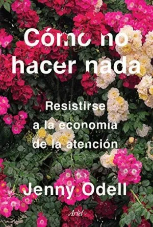 Cómo no Hacer Nada. Resistirse a la Economía de la Atención