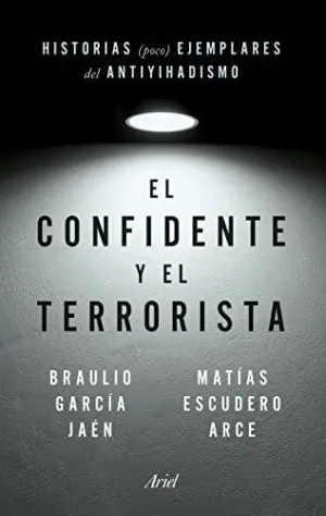 EL CONFIDENTE Y EL TERRORISTA: HISTORIAS (POCO) EJEMPLARES DEL ANTIYIHADISMO