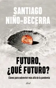 FUTURO, ¿QUÉ FUTURO? CLAVES PARA SOBREVIVIR MÁS ALLÁ DE LA PANDEMIA