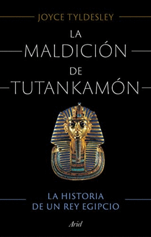 LA MALDICIÓN DE TUTANKAMÓN. LA HISTORIA DE UN REY EGIPCIO