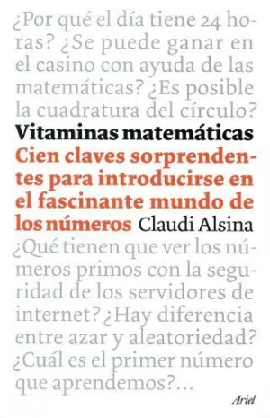 VITAMINAS MATEMÁTICAS: CIEN CLAVES SORPRENDENTES PARA INTRODUCIRSE EN EL FASCINANTE MUNDO DE LOS NÚM