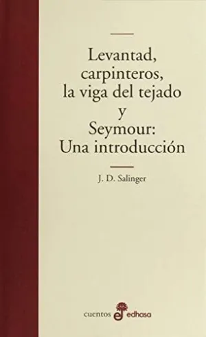 LEVANTAD, CARPINTEROS, LA VIGA DEL TEJADO Y SEYMOUR: UNA INTRODUCCION