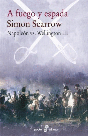 A FUEGO Y ESPADA: NAPOLEON VS. WELLINGTON III