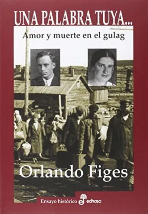 UNA PALABRA TUYA. AMOR Y MUERTE EN EL GULAG