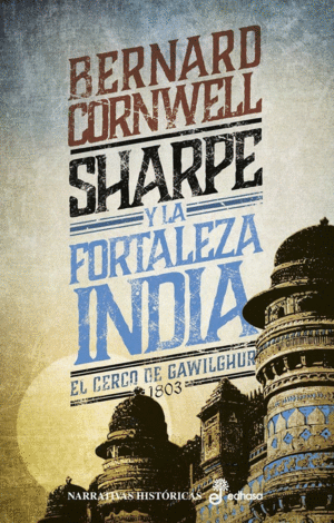 SHARPE Y LA FORTALEZA INDIA. EL CERCO DE GAWILGHUR 1803