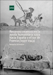 RECURSOS CREATIVOS EN LA AYUDA HUMANITARIA SUIZA HACIA ESPAÑA Y EL SUR DE FRANCIA (1937-1943)