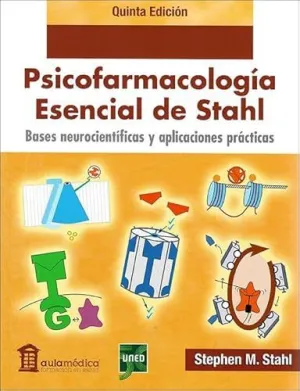 PSICOFARMACOLOGÍA ESENCIAL DE STAHL. BASES NEUROCIENTÍFICAS Y APLICACIONES PRÁCTICAS 5ª EDICIÓN