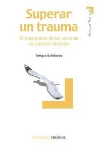 SUPERAR UN TRAUMA : EL TRATAMIENTO DE LAS VÍCTIMAS DE SUCESOS VIOLENTOS