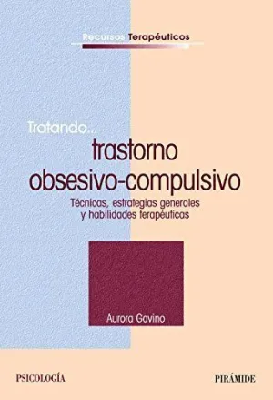 TRATANDO... TRASTORNO OBSESIVO-COMPULSIVO. TÉCNICAS, ESTRATEGIAS GENERALES Y HABILIDADES TERAPÉUTICA