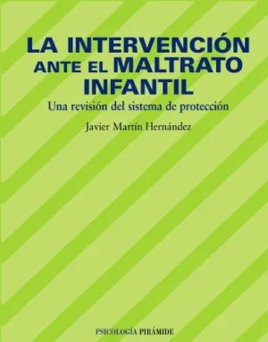 LA INTERVENCIÓN ANTE EL MALTRATO INFANTIL: UNA REVISIÓN DEL SISTEMA DE PROTECCIÓN