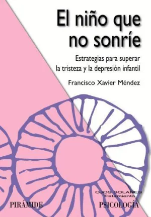 EL NIÑO QUE NO SONRÍE. ESTRATEGIAS PARA SUPERAR LA TRISTEZA Y LA DEPRESIÓN INFANTIL